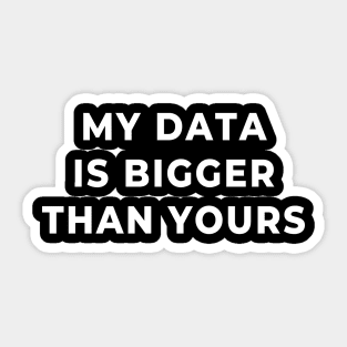 My Data Is Bigger Than Yours Sticker